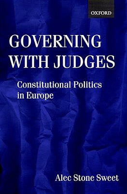Governing With Judges: Constitutional Politics In Europe-..