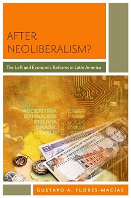 After Neoliberalism?: The Left And Economic Reforms In Latin America-..
