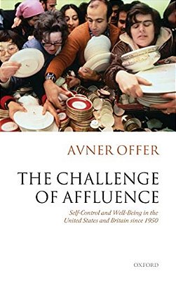 The Challenge Of Affluence: Self-Control And Well-Being In The United States And Britain Since 1950-..