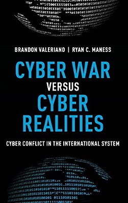 Cyber War Versus Cyber Realities: Cyber Conflict In The International System-..
