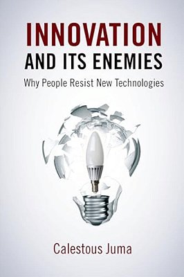 Innovation And Its Enemies: Why People Resist New Technologies-..