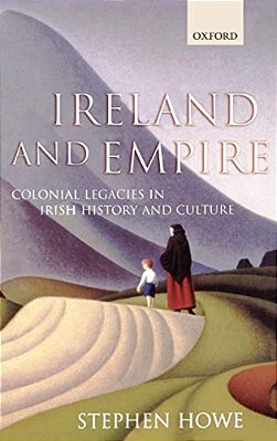 Ireland And Empire: Colonial Legacies In Irish History And Culture-..