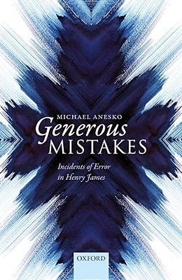 Generous Mistakes: Incidents Of Error In Henry James-..
