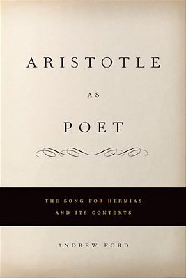 Aristotle As Poet: The Song For Hermias And Its Contexts-..