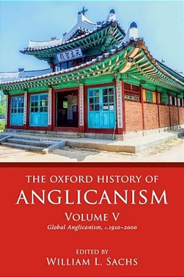 Oxford History Of Anglicanism, Volume V: Global Anglicanism, C. 1910-2000-..