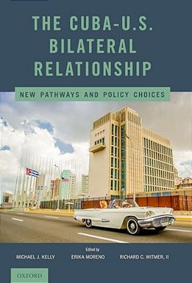 Cuba-U. S. Bilateral Relationship: New Pathways And Policy Choices-..