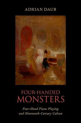 Four-Handed Monsters: Four-Hand Piano Playing And Nineteenth-Century Culture-..