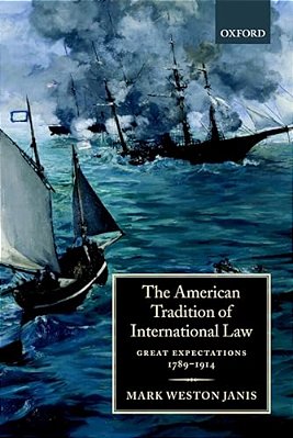 The American Tradition Of International Law: Great Expectations 1789-1914-..