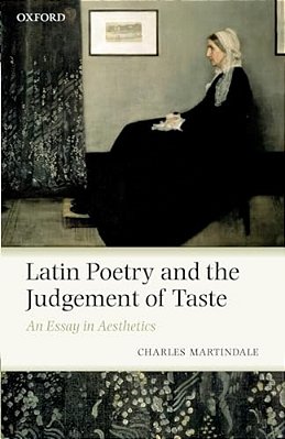 Latin Poetry And The Judgement Of Taste: An Essay In Aesthetics-..