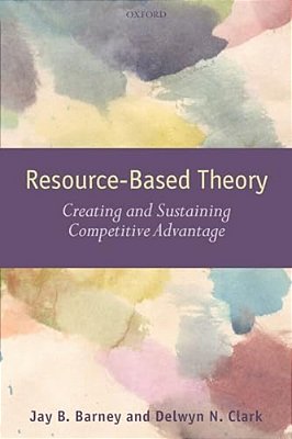 Resouce-Based Theory: Creating And Sustaining Competitive Advantage-..