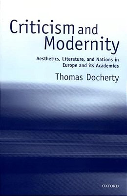 Criticism And Modernity: Aesthetics, Literature, And Nations In Europe And Its Academies-..