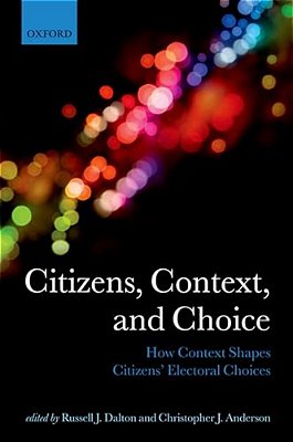 Citizens, Context, And Choice: How Context Shapes Citizens' Electoral Choices-..