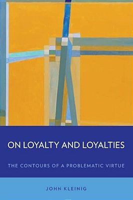 On Loyalty And Loyalties: The Contours Of A Problematic Virtue-..