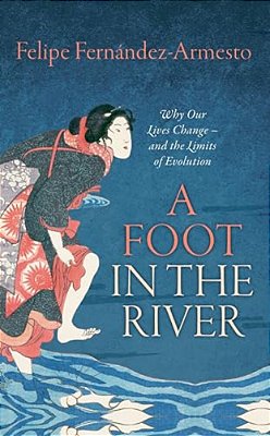 Foot In The River: Why Our Lives Change -- And The Limits Of Evolution-..