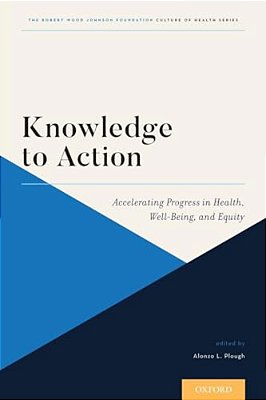 Knowledge To Action: Accelerating Progress In Health, Well-Being, And Equity-..