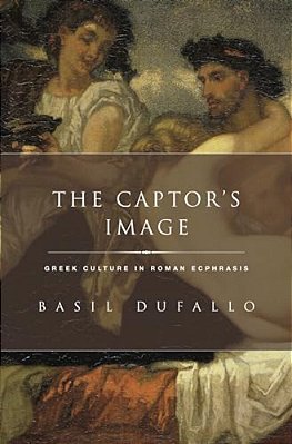 Captor's Image: Greek Culture In Roman Ecphrasis-..