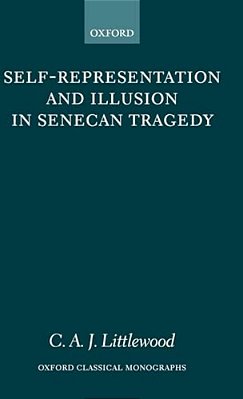 Self-Representation And Illusion In Senecan Tragedy-..