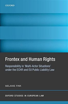 Frontex And Human Rights: Responsibility In 'Multi-Actor Situations' Under The Echr And Eu Public Liability Law-..