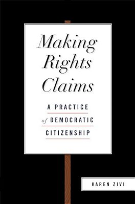 Making Rights Claims: A Practice Of Democratic Citizenship-..