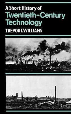 A Short History Of Twentieth-Century Technology, C. 1900 - C. 1950-..