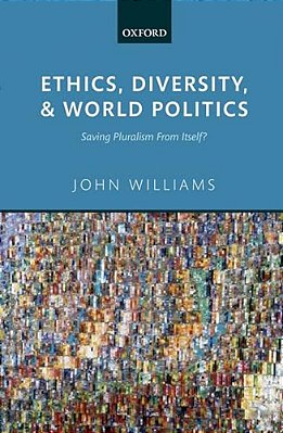 Ethics, Diversity, And World Politics: Saving Pluralism From Itself?-..