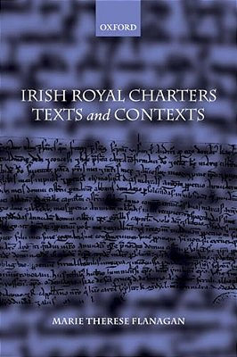 Irish Royal Charters: Texts And Contexts-..