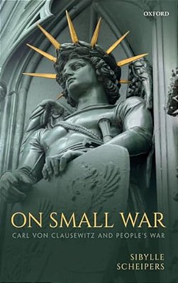 On Small War: Carl Von Clausewitz And People's War-..