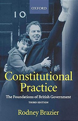 Constitutional Practice: The Foundations Of British Government-..