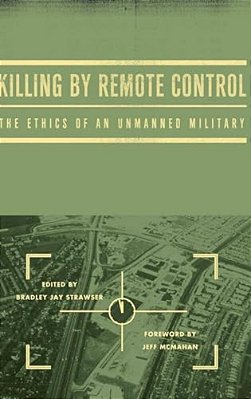 Killing By Remote Control: The Ethics Of An Unmanned Military-..