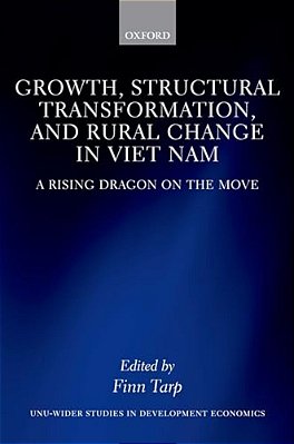 Growth, Structural Transformation, And Rural Change In Viet Nam: A Rising Dragon On The Move-..