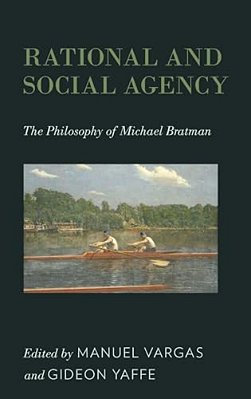 Rational And Social Agency: The Philosophy Of Michael Bratman-..