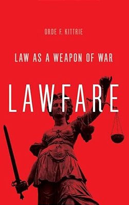 Lawfare: Law As A Weapon Of War-..