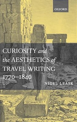 Curiosity And The Aesthetics Of Travel-Writing, 1770-1840: From An Antique Land'-..