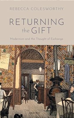 Returning The Gift: Modernism And The Thought Of Exchange-..
