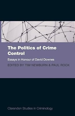 Politics Of Crime Control: Essays In Honour Of David Downes-..