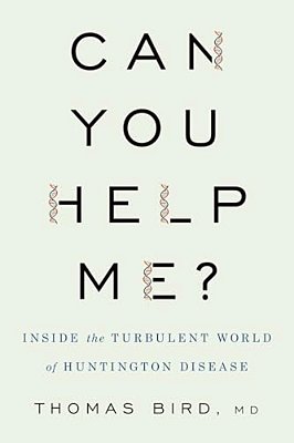 Can You Help Me?: Inside The Turbulent World Of Huntington Disease-..