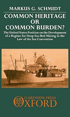 Common Heritage Or Common Burden?: The United States Position On The Development Of A Regime For Deep Sea-Bed Mining In The Law Of The Sea Convention-..