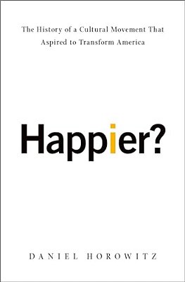 Happier?: The History Of A Cultural Movement That Aspired To Transform America-..