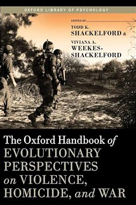 Oxford Handbook Of Evolutionary Perspectives On Violence, Homicide, And War-..