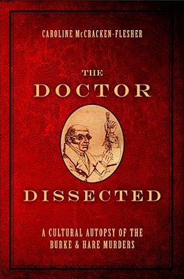 Doctor Dissected: A Cultural Autopsy Of The Burke And Hare Murders-..