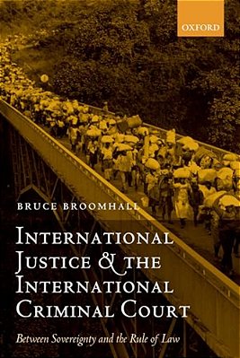 International Justice And The International Criminal Court: Between Sovereignty And The Rule Of Law-..