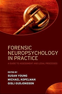 Forensic Neuropsychology In Practice: A Guide To Assessment And Legal Processes-..
