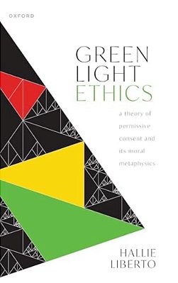 Green Light Ethics: A Theory Of Permissive Consent And Its Moral Metaphysics-..
