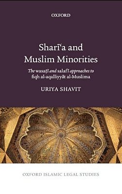 Sharai'a And Muslim Minorities: The Wasaotai And Salafai Approaches To Fiqh Al-Aqalliyyaat Al-Muslima-..