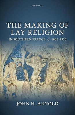 Making Of Lay Religion In Southern France, C. 1000-1350-..