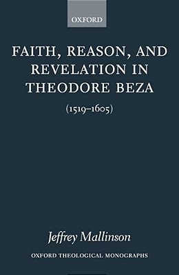 Faith, Reason, And Revelation In Theodore Beza (1519-1605)-..