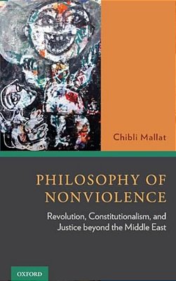 Philosophy Of Nonviolence: Revolution, Constitutionalism, And Justice Beyond The Middle East-..