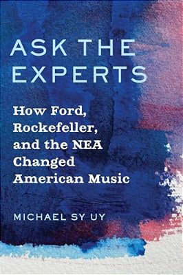 Ask The Experts: How Ford, Rockefeller, And The Nea Changed American Music-..