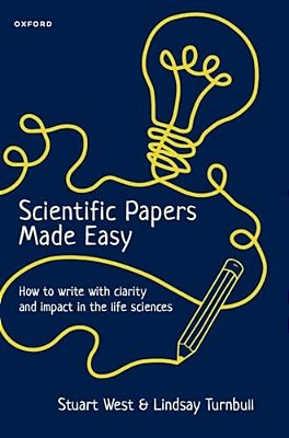 Scientific Papers Made Easy: How To Write With Clarity And Impact In The Life Sciences-..