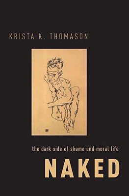 Naked: The Dark Side Of Shame And Moral Life-..
